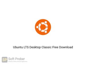 Ubuntu LTS Desktop Classic Latest Version Download-Softprober.com