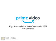 Kigo Amazon Prime Video Downloader 2021 Free Download-Softprober.com