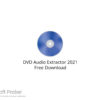 DVD Audio Extractor 2021 Free Download