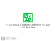 Veeam Backup & Replication Enterprise Plus 2021 Free Download-Softprober.com