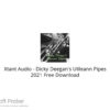 Xtant Audio – Dicky Deegan’s Uilleann Pipes 2021 Free Download