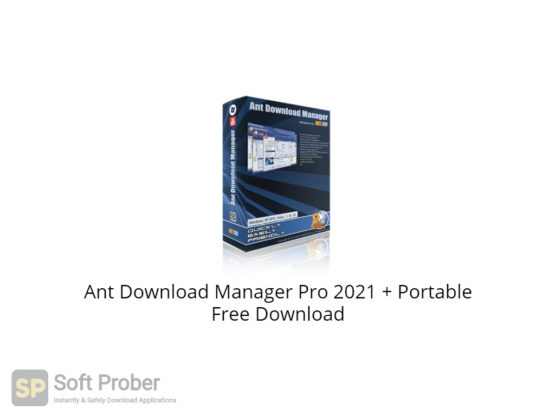 Ant Download Manager Pro 2021 + Portable Free Download-Softprober.com