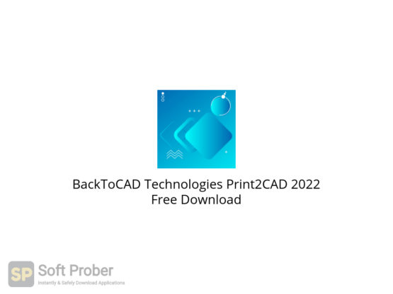 BackToCAD Technologies Print2CAD 2022 Free Download-Softprober.com
