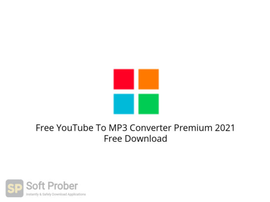 Free YouTube To MP3 Converter Premium 2021 Free Download-Softprober.com