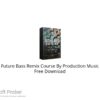 Future Bass Remix Course By Production Music 2021 Free Download