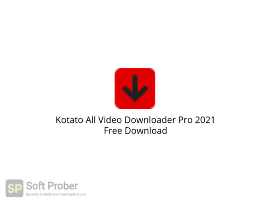 Kotato All Video Downloader Pro 2021 Free Download-Softprober.com