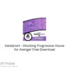 Vandalism – Shocking Progressive House for Avenger Free Download