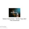 Native Instruments – Kinetic Toys 2021 Free Download