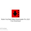 Robin YouTube Video Downloader Pro 2021 Free Download