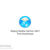 Replay Media Catcher 2021 Free Download