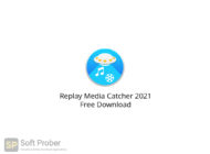 Replay Media Catcher 2021 Free Download-Softprober.com