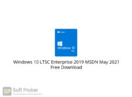 Windows 10 LTSC Enterprise 2019 MSDN May 2021 Free Download-Softprober.com