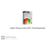 Cyber Privacy Suite 2021 Free Download-Softprober.com