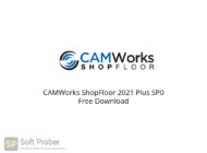 CAMWorks ShopFloor 2021 Plus SP0 Free Download-Softprober.com
