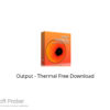 Output – Thermal 2021 Free Download