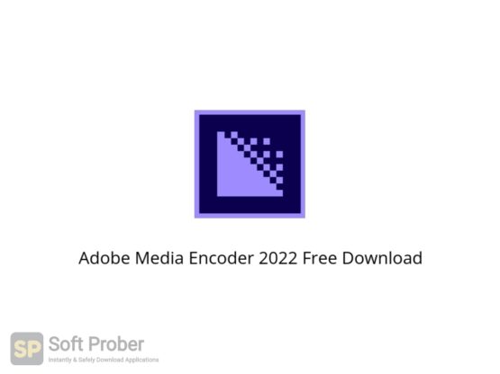 Adobe Media Encoder 2022 Free Download Softprober.com