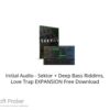 Initial Audio – Sektor + Deep Bass Riddims, Love Trap EXPANSION Free Download