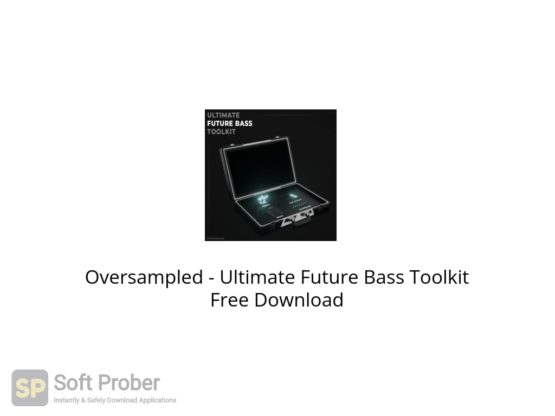 Oversampled Ultimate Future Bass Toolkit Free Download Softprober.com
