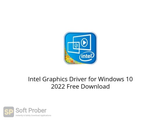 Intel Graphics Driver for Windows 10 2022 Free Download Softprober.com