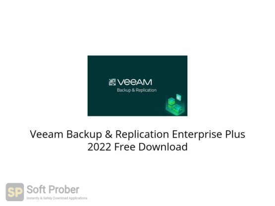 Veeam Backup & Replication Enterprise Plus 2022 Free Download Softprober.com