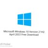 Microsoft Windows 10 Version 21H2 April 2022 Free Download