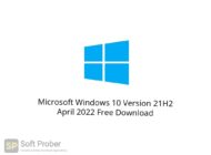 Microsoft Windows 10 Version 21H2 April 2022 Free Download Softprober.com