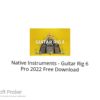 Native Instruments – Guitar Rig 6 Pro 2022 Free Download