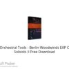 Orchestral Tools – Berlin Woodwinds EXP C Soloists II Free Download