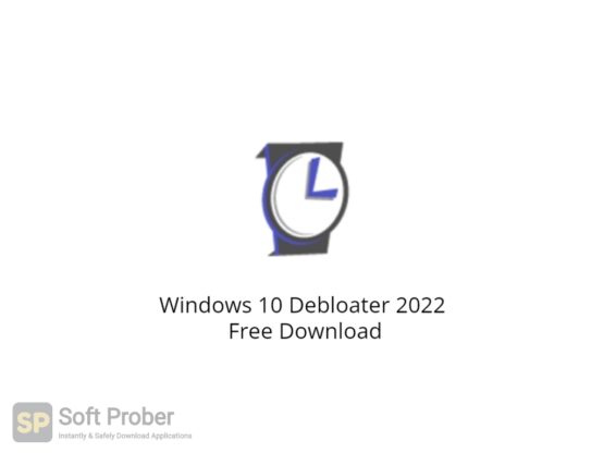 Windows 10 Debloater 2022 Free Download-Softprober.com