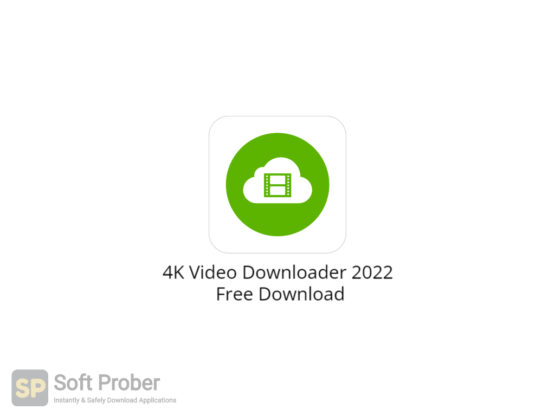 4K Video Downloader 2022 Free Download-Softprober.com