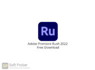 Adobe Premiere Rush 2022 Free Download-Softprober.com