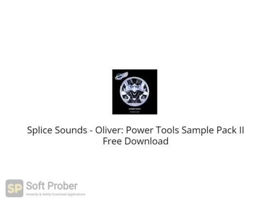 Splice Sounds Oliver Power Tools Sample Pack II Free Download-Softprober.com