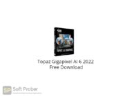 Topaz Gigapixel AI 6 2022 Free Download-Softprober.com