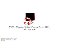WSCC – Windows System Control Center 2022 Free Download-Softprober.com