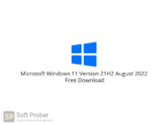 Microsoft Windows 11 Version 21H2 August 2022 Free Download-Softprober.com