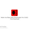 Robin YouTube Video Downloader Pro 5 2022 Free Download