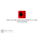Robin YouTube Video Downloader Pro 5 2022 Free Download-Softprober.com