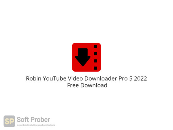 Robin YouTube Video Downloader Pro 5 2022 Free Download-Softprober.com