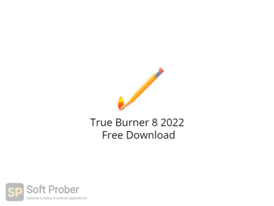 True Burner 8 2022 Free Download-Softprober.com