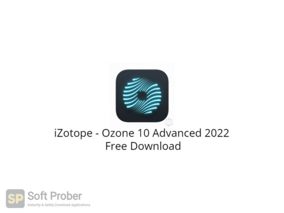 iZotope Ozone 10 Advanced 2022 Free Download-Softprober.com