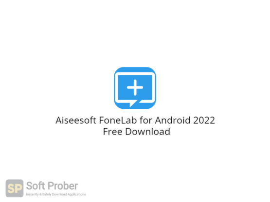 Aiseesoft FoneLab for Android 2022 Free Download-Softprober.com