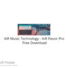 AIR Music Technology – AIR Flavor Pro 2022 Free Download