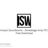 Impact Soundworks – Shreddage Amp XTC 2022  Free Download